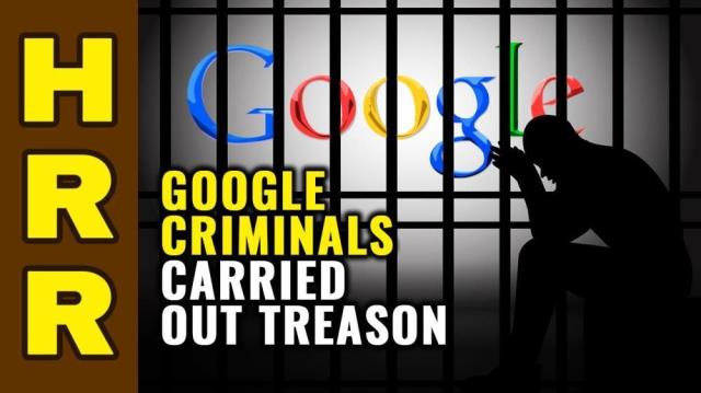 Google criminals carried out TREASON