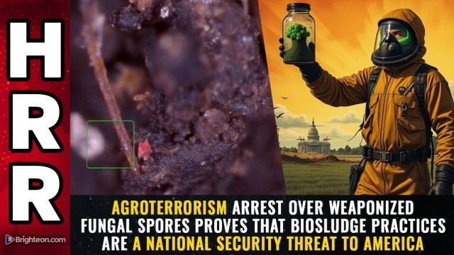 AGROTERRORISM arrest over weaponized fungal spores proves that biosludge practices are a national security threat to America