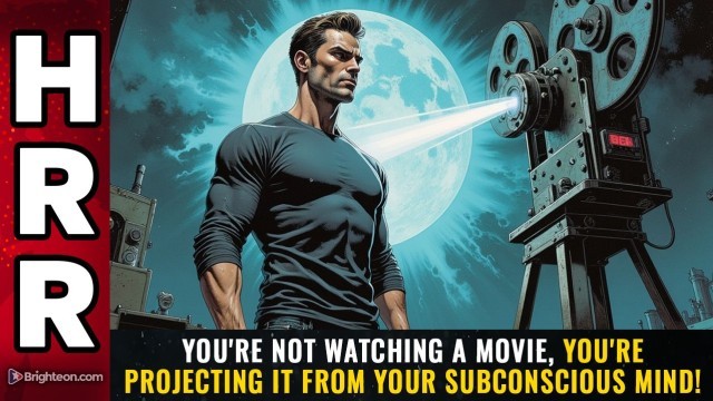 You're not WATCHING a movie, you're PROJECTING it from your subconscious mind!