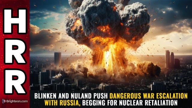 Blinken and Nuland push DANGEROUS war escalation with Russia, BEGGING for nuclear retaliation