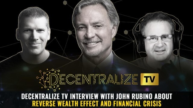 Decentralize TV interview with John Rubino about Reverse Wealth Effect and Financial Crisis