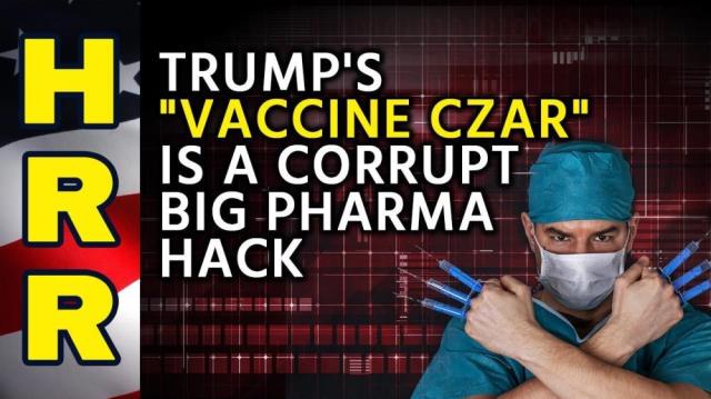 Trump's "vaccine czar" is a corrupt Big Pharma HACK