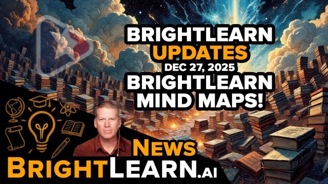 BrightLearn UPDATE for Dec 27, 2025 - BRIGHTLEARN MIND MAPS!