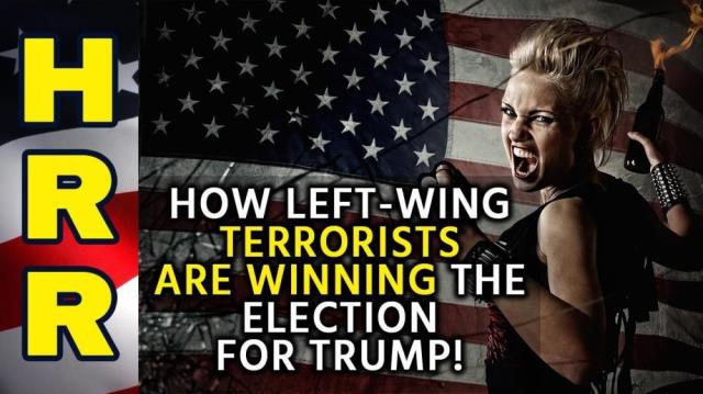 How left-wing TERRORISTS are winning the election for TRUMP!