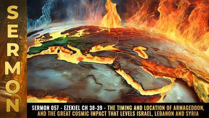 Mike Adams Sermon #057 - Ezekiel Ch 38-39 - The timing and location of Armageddon, and the great COSMIC IMPACT that levels Israel, Lebanon and Syria