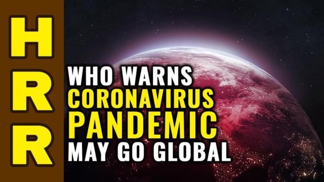 WHO Warns Coronavirus Pandemic May Go GLOBAL