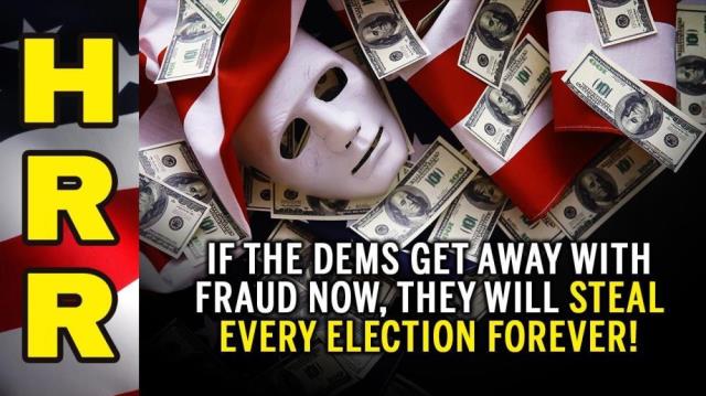 If the Dems get away with FRAUD now, they will STEAL every election FOREVER!