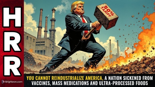 You cannot reindustrialize America, a nation SICKENED from vaccines, mass medications and ultra-processed foods