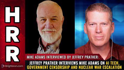 Jeffrey Prather interviews Mike Adams on AI tech, government censorship and NUCLEAR WAR escalation