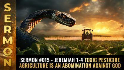 Mike Adams Sermon #015 - Jeremiah 1-4 Toxic pesticide agriculture is an ABOMINATION against God