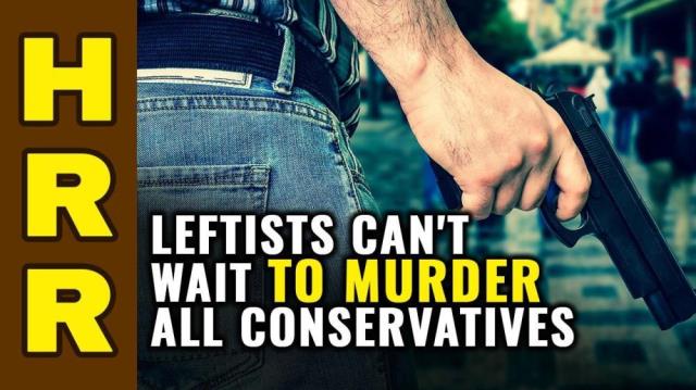 Leftists can't wait to MURDER all conservatives