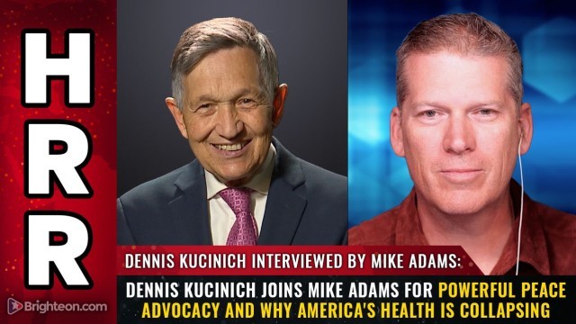 Dennis Kucinich joins Mike Adams for powerful PEACE advocacy and why America's HEALTH is collapsing
