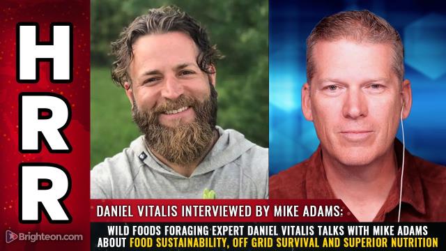 Wild foods foraging expert Daniel Vitalis talks with Mike Adams about food sustainability, off grid survival and superior nutrition