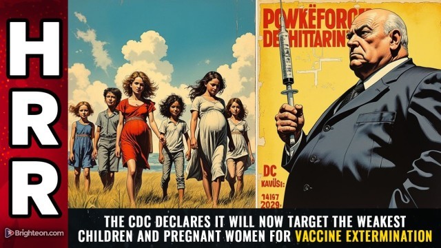 The CDC declares it will now target the WEAKEST children and pregnant women for vaccine extermination