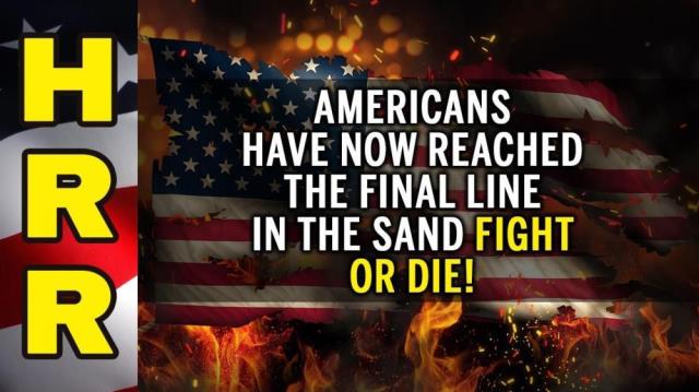 Americans have now reached the final LINE IN THE SAND: Fight or DIE!