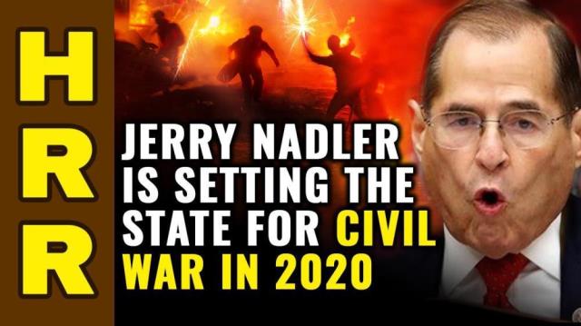 Jerry Nadler is setting the stage for CIVIL WAR in 2020