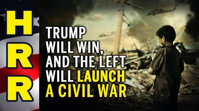 Trump will WIN, and the LEFT will launch a CIVIL WAR