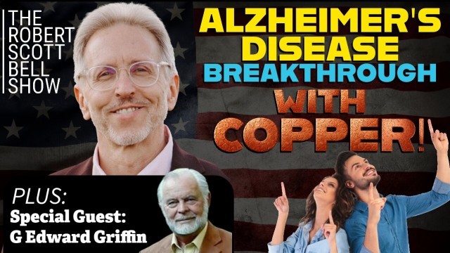 Moderna mRNA Jab Approval, EU GMOs, Drug Advertising, Copper Alzheimer’s Research, G. Edward Griffin, Red Pill Expo